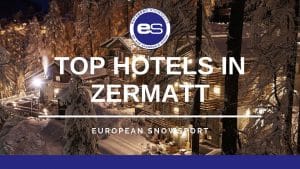 Top 5 Hotels in Zermatt
