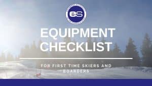 Equipment checklist for the first time skier or boarder