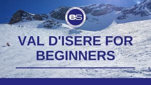 Val D'Isère for Beginners